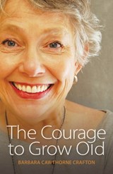 The Courage to Grow Old - Barbara Cawthorne Crafton - 9780819229106