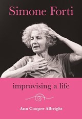 Simone Forti: Improvising a Life - Ann Cooper Albright - 9780819501103