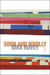 Soon and Wholly - Idra Novey - 9780819502117