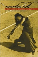 Martha Hill and the Making of American Dance - Janet Mansfield Soares - 9780819568991