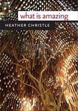 What Is Amazing - Heather Christle - 9780819572783