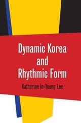 Dynamic Korea and Rhythmic Form - Katherine In-Young Lee - 9780819577061