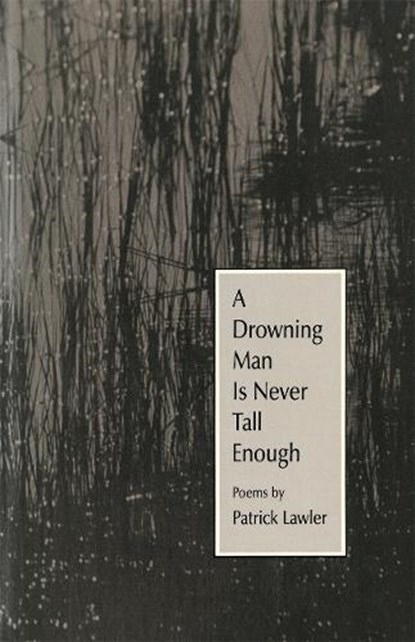 A Drowning Man is Never Tall Enough, Patrick Lawler - Paperback - 9780820311586