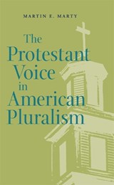 The Protestant Voice in American Pluralism - Martin E. Marty - 9780820328614