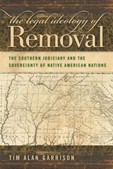 The Legal Ideology of Removal - Tim Alan Garrison - 9780820334172
