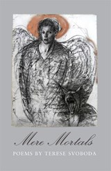 Mere Mortals - Terese Svoboda - 9780820334240