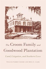 The Croom Family and Goodwood Plantation - William Warren Rogers ; Erica R. Clark - 9780820334837
