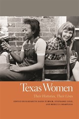 Texas Women - TURNER,  Elizabeth Hayes ; Cole, Stephanie ; Sharpless, Rebecca - 9780820337449