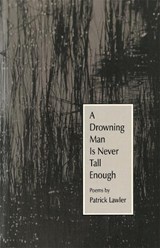 A Drowning Man Is Never Tall Enough - Patrick Lawler - 9780820352268