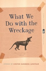 What We Do with the Wreckage - Kirsten Sundberg Lunstrum ; Lee K. Abbott - 9780820353722