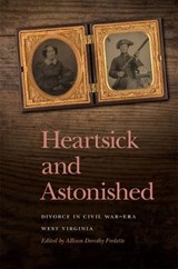 Heartsick and Astonished: Divorce in Civil War-Era West Virginia - Allison Dorothy Fredette - 9780820364285
