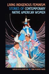 Living Indigenous Feminism - Carolyn Ross Johnston ; Terri McKinney Baker - 9780820373775