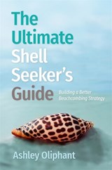 The Ultimate Shell Seeker’s Guide - Ashley Oliphant - 9780820374741