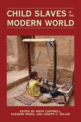 Child Slaves in the Modern World - Gwyn Campbell ; Suzanne Miers ; Joseph C. Miller - 9780821419588