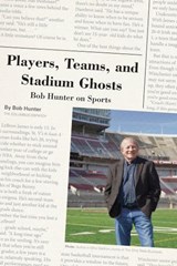 Players, Teams, and Stadium Ghosts - Bob Hunter - 9780821423851