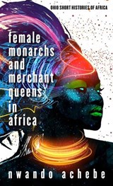 Female Monarchs and Merchant Queens in Africa - Nwando Achebe - 9780821424070