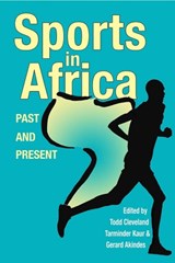 Sports in Africa, Past and Present - Todd Cleveland ; Tarminder Kaur ; Gerard Akindes - 9780821424254