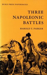 Three Napoleonic Battles - Harold T. Parker - 9780822305477