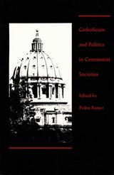 Catholicism and Politics in Communist Societies - Sabrina P. Ramet - 9780822310471