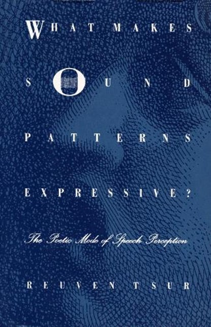 What Makes Sound Patterns Expressive?, Reuven Tsur - Paperback - 9780822311706