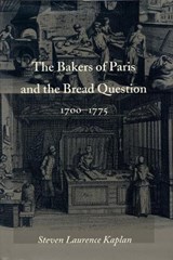 The Bakers of Paris and the Bread Question, 1700-1775 - Steven Laurence Kaplan - 9780822317067