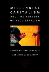 Millennial Capitalism and the Culture of Neoliberalism - John L. Comaroff ; Jean Comaroff - 9780822327158