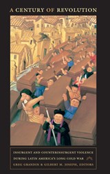 A Century of Revolution - Gilbert M. Joseph ; Greg Grandin - 9780822347378