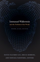 Immanuel Wallerstein and the Problem of the World - David Palumbo-Liu ; Nirvana Tanoukhi ; Bruce Robbins - 9780822348344