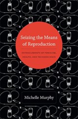 Seizing the Means of Reproduction - M. Murphy - 9780822353362
