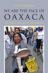 We Are the Face of Oaxaca - Lynn Stephen - 9780822355342