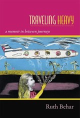 Traveling Heavy - Ruth Behar - 9780822357209