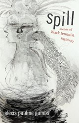 Spill - Alexis Pauline Gumbs - 9780822362562