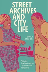 Street Archives and City Life - Emily Callaci - 9780822369912