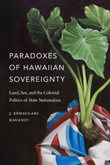 Paradoxes of Hawaiian Sovereignty - J. Kehaulani Kauanui - 9780822370499