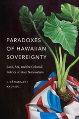 Paradoxes of Hawaiian Sovereignty - J. Kehaulani Kauanui - 9780822370758