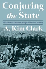 Conjuring the State - A. Kim Clark - 9780822947820