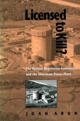 Licensed to Kill?: The Nuclear Regulatory Commission and the Shoreham Power Plant - Joan Aron - 9780822956495
