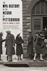The WPA History of the Negro in Pittsburgh - Laurence A. Glasco - 9780822961444