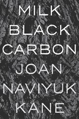 Milk Black Carbon - Joan Naviyuk Kane - 9780822964513