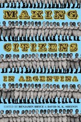 Making Citizens in Argentina - Benjamin Bryce ; David M. K. Sheinin - 9780822964896