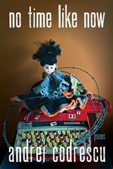 no time like now - Andrei Codrescu - 9780822965824