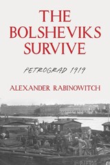 The Bolsheviks Survive - Alexander Rabinowitch - 9780822967910
