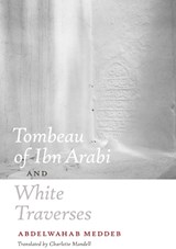 Tombeau of Ibn Arabi and White Traverses - Abdelwahab Meddeb - 9780823231157