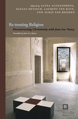 Re-treating Religion - Ignaas Devisch ; Laurens ten Kate ; Aukje van Rooden - 9780823234653