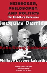 Heidegger, Philosophy, and Politics - Jacques Derrida ; Hans-Georg Gadamer ; Philippe Lacoue-Labarthe - 9780823273669
