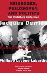 Heidegger, Philosophy, and Politics - Jacques Derrida ; Hans-Georg Gadamer ; Philippe Lacoue-Labarthe - 9780823273676