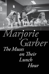 The Muses on Their Lunch Hour - Marjorie Garber - 9780823273744