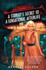 A Starlet's Secret to a Sensational Afterlife - Kendall Kulper - 9780823459087