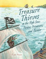 Treasure Thieves on the High Seas: Pirates, Privateers, and Plunder - Roxie Munro - 9780823459476