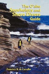 The O'ahu Snorkelers and Shore Divers Guide - CARVALHO,  Francisco B.De - 9780824826468